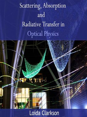 cover image of Scattering, Absorption and Radiative Transfer in Optical Physics